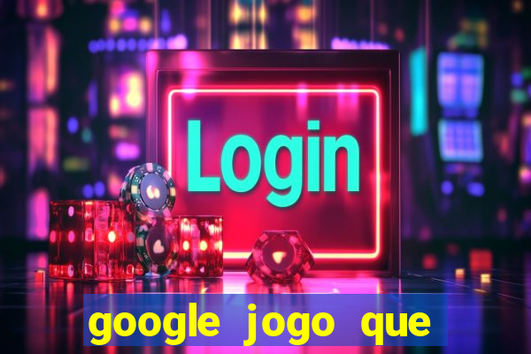 google jogo que ganha dinheiro de verdade